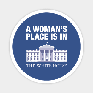 A woman's place is in the white house Magnet